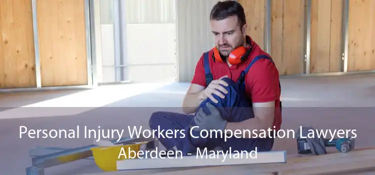 Personal Injury Workers Compensation Lawyers Aberdeen - Maryland