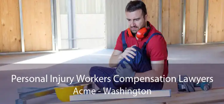 Personal Injury Workers Compensation Lawyers Acme - Washington