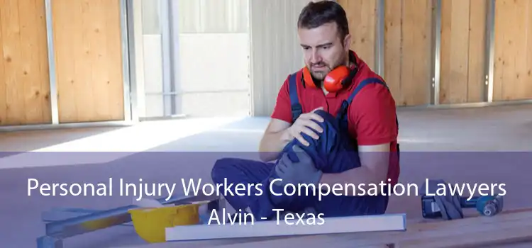 Personal Injury Workers Compensation Lawyers Alvin - Texas