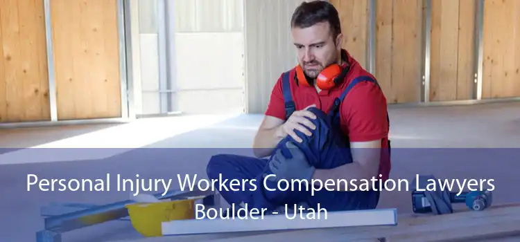 Personal Injury Workers Compensation Lawyers Boulder - Utah