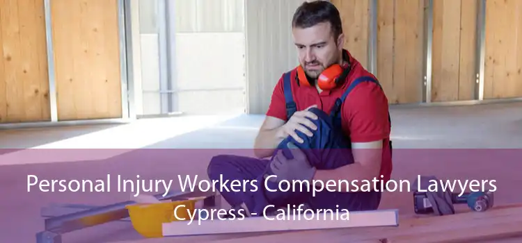 Personal Injury Workers Compensation Lawyers Cypress - California
