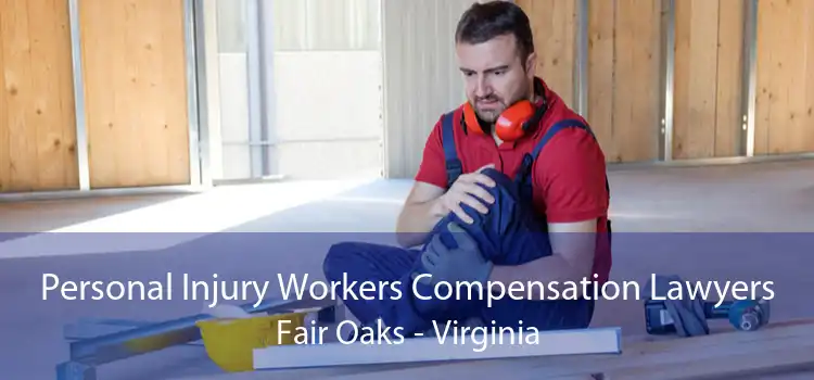 Personal Injury Workers Compensation Lawyers Fair Oaks - Virginia