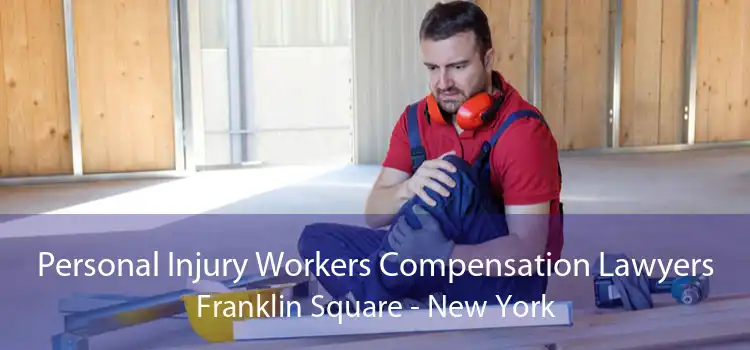 Personal Injury Workers Compensation Lawyers Franklin Square - New York