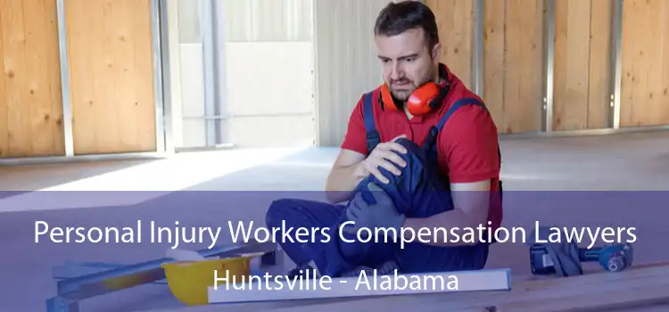 Personal Injury Workers Compensation Lawyers Huntsville - Alabama