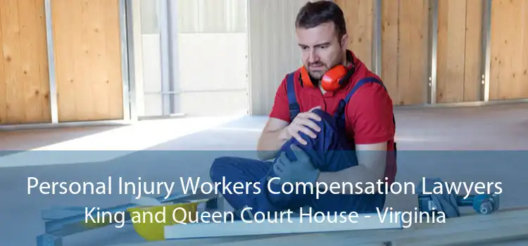 Personal Injury Workers Compensation Lawyers King and Queen Court House - Virginia
