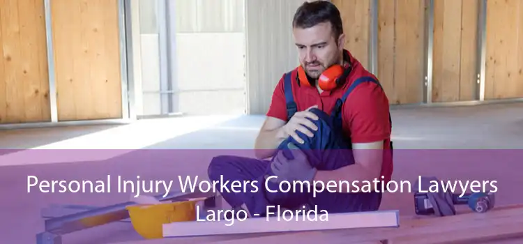 Personal Injury Workers Compensation Lawyers Largo - Florida