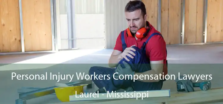 Personal Injury Workers Compensation Lawyers Laurel - Mississippi