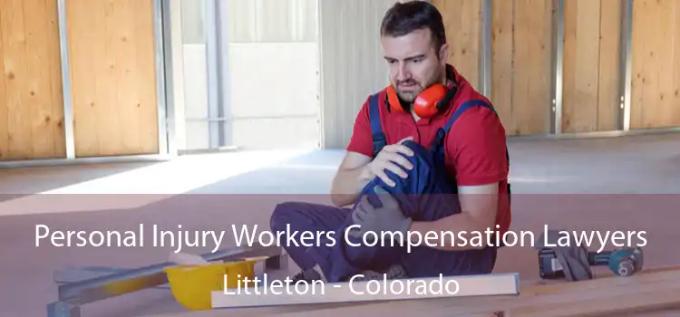 Personal Injury Workers Compensation Lawyers Littleton - Colorado