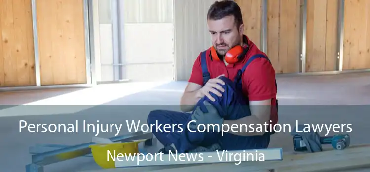 Personal Injury Workers Compensation Lawyers Newport News - Virginia