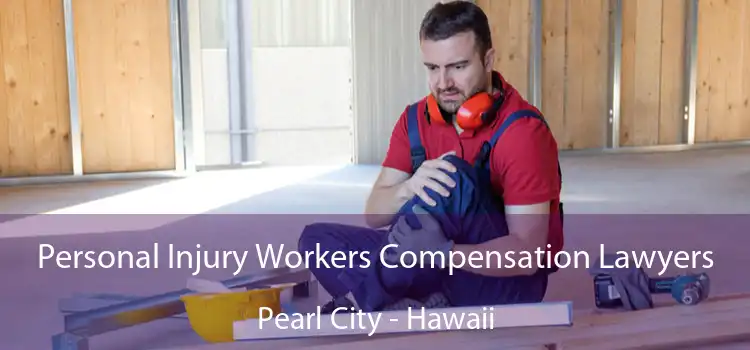 Personal Injury Workers Compensation Lawyers Pearl City - Hawaii