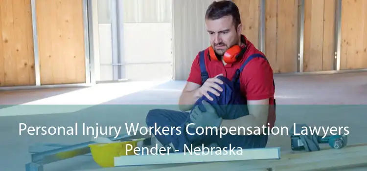 Personal Injury Workers Compensation Lawyers Pender - Nebraska