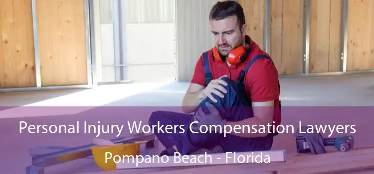 Personal Injury Workers Compensation Lawyers Pompano Beach - Florida