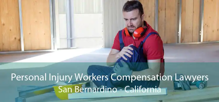 Personal Injury Workers Compensation Lawyers San Bernardino - California