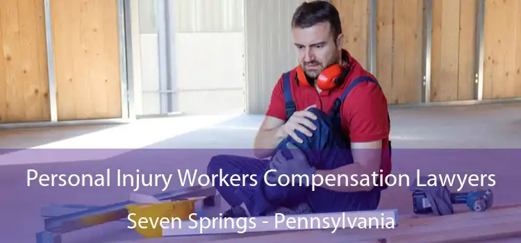 Personal Injury Workers Compensation Lawyers Seven Springs - Pennsylvania