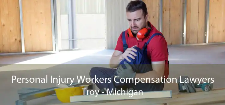 Personal Injury Workers Compensation Lawyers Troy - Michigan