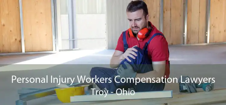 Personal Injury Workers Compensation Lawyers Troy - Ohio