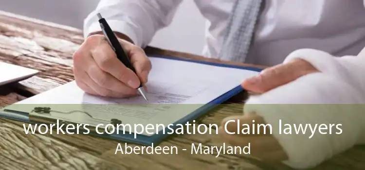 workers compensation Claim lawyers Aberdeen - Maryland