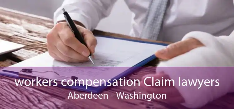 workers compensation Claim lawyers Aberdeen - Washington