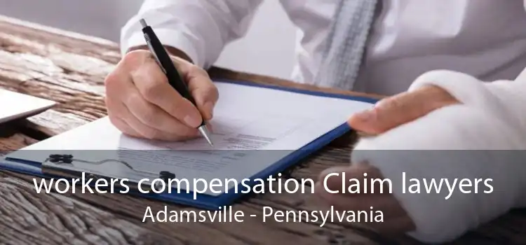 workers compensation Claim lawyers Adamsville - Pennsylvania