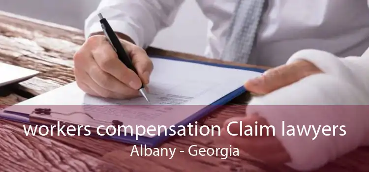 workers compensation Claim lawyers Albany - Georgia