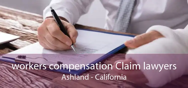 workers compensation Claim lawyers Ashland - California