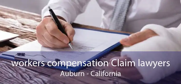 workers compensation Claim lawyers Auburn - California