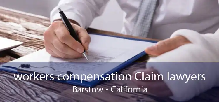 workers compensation Claim lawyers Barstow - California