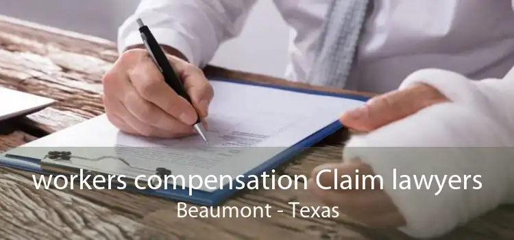 workers compensation Claim lawyers Beaumont - Texas