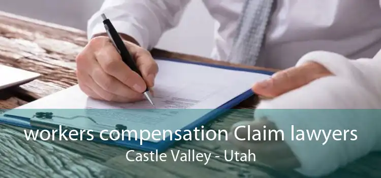 workers compensation Claim lawyers Castle Valley - Utah