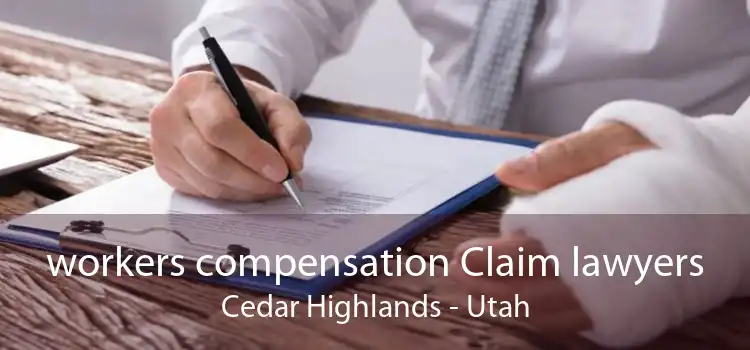 workers compensation Claim lawyers Cedar Highlands - Utah