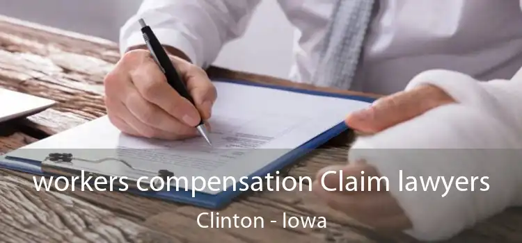 workers compensation Claim lawyers Clinton - Iowa