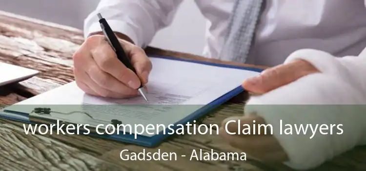 workers compensation Claim lawyers Gadsden - Alabama