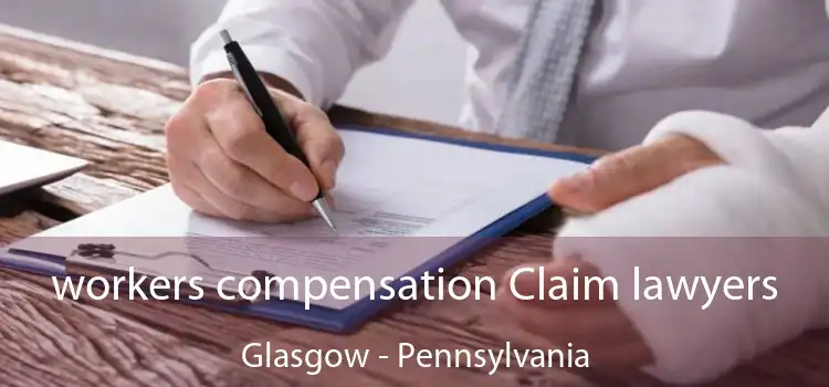 workers compensation Claim lawyers Glasgow - Pennsylvania