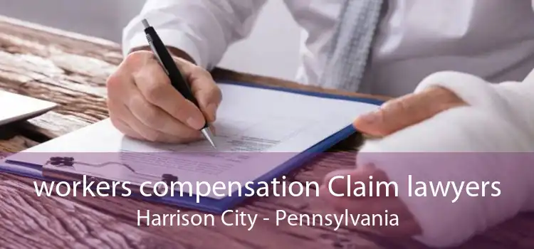 workers compensation Claim lawyers Harrison City - Pennsylvania
