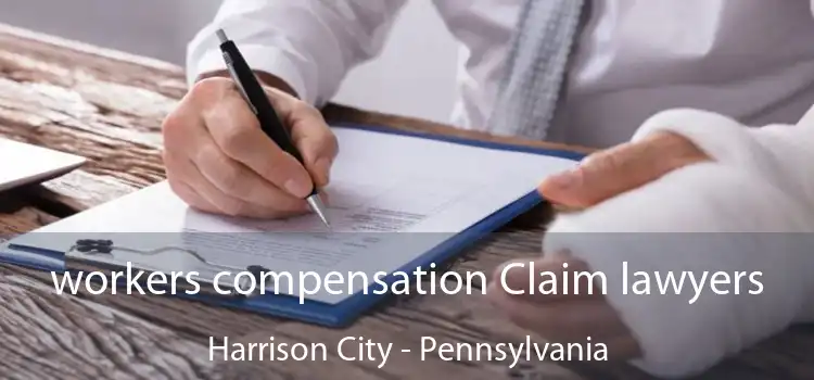 workers compensation Claim lawyers Harrison City - Pennsylvania