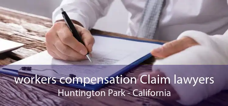 workers compensation Claim lawyers Huntington Park - California