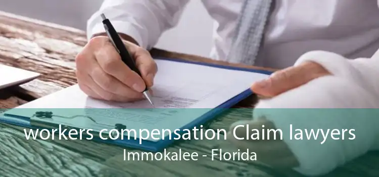 workers compensation Claim lawyers Immokalee - Florida