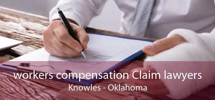 workers compensation Claim lawyers Knowles - Oklahoma