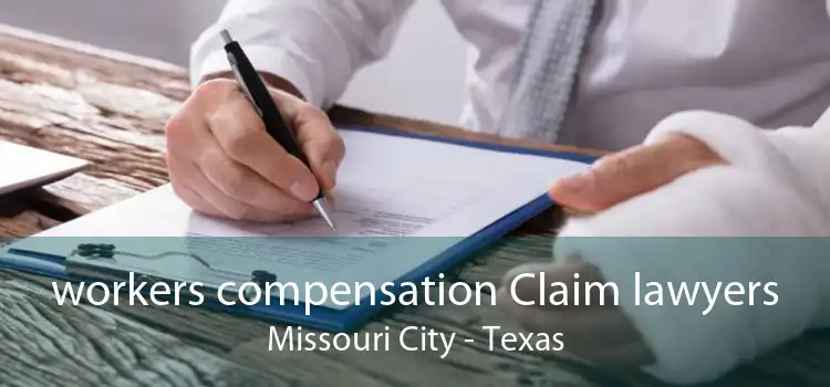 workers compensation Claim lawyers Missouri City - Texas