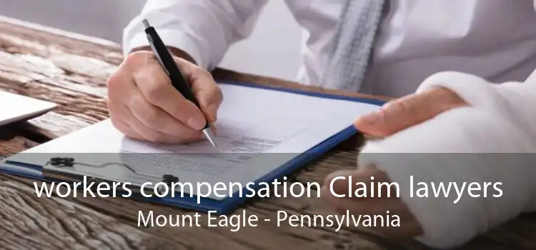 workers compensation Claim lawyers Mount Eagle - Pennsylvania