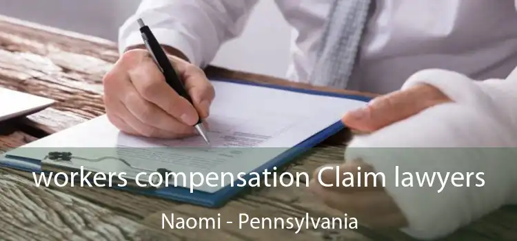 workers compensation Claim lawyers Naomi - Pennsylvania