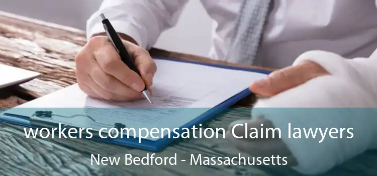 workers compensation Claim lawyers New Bedford - Massachusetts