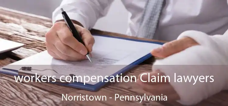 workers compensation Claim lawyers Norristown - Pennsylvania