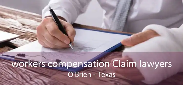 workers compensation Claim lawyers O Brien - Texas