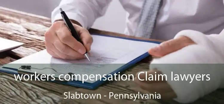 workers compensation Claim lawyers Slabtown - Pennsylvania