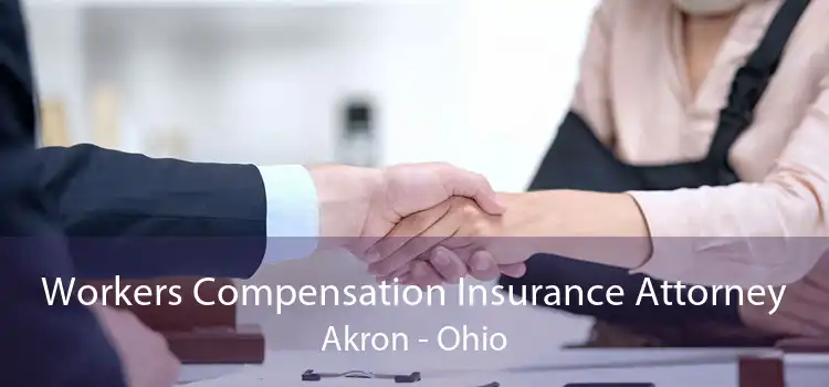 Workers Compensation Insurance Attorney Akron - Ohio