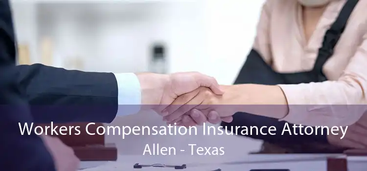 Workers Compensation Insurance Attorney Allen - Texas