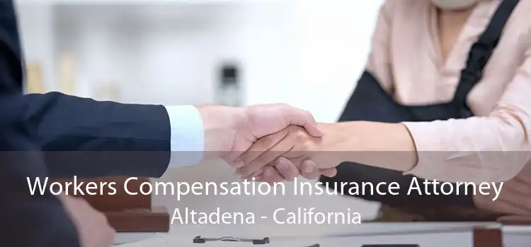 Workers Compensation Insurance Attorney Altadena - California