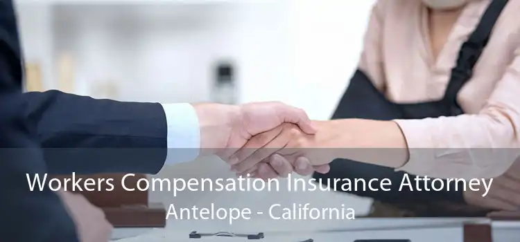 Workers Compensation Insurance Attorney Antelope - California