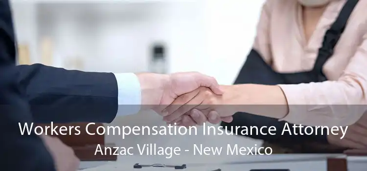 Workers Compensation Insurance Attorney Anzac Village - New Mexico